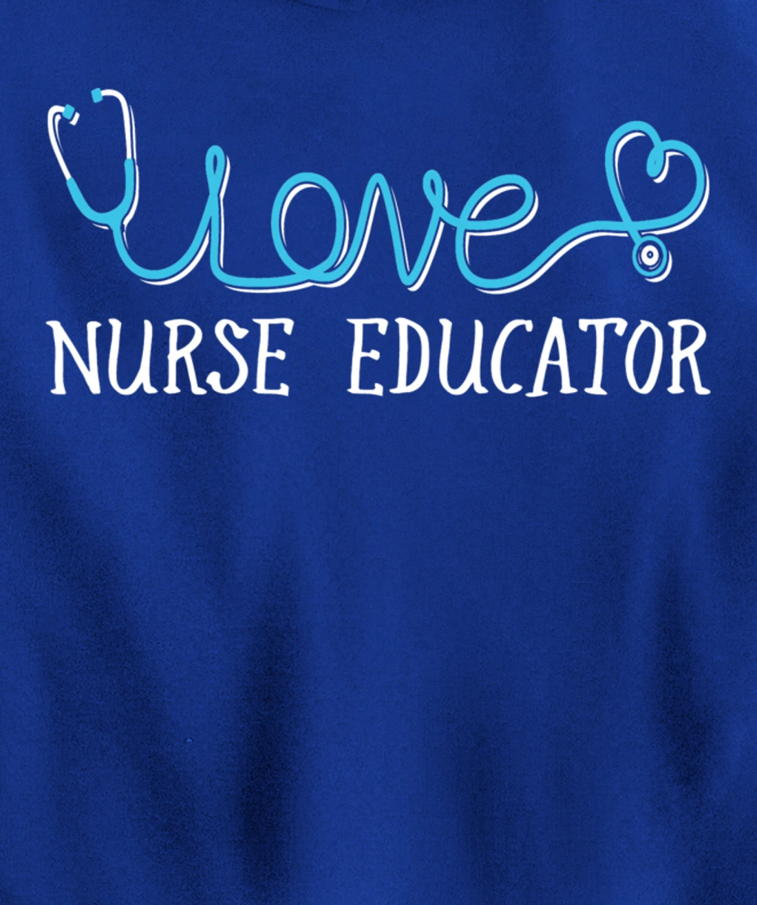 Nurse Educator - Stethoscope scripted with Love Pullover Hoodie
