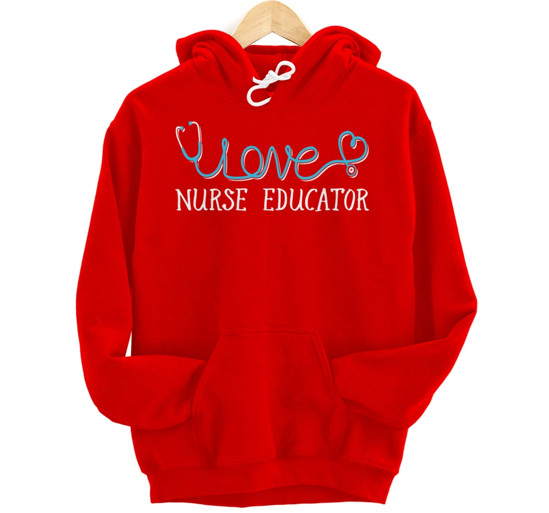 Nurse Educator - Stethoscope scripted with Love Pullover Hoodie