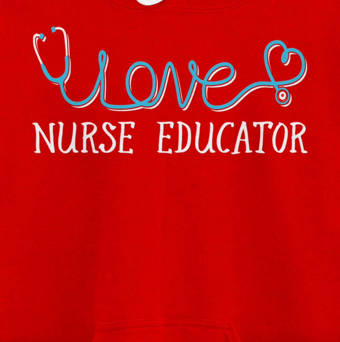 Nurse Educator - Stethoscope scripted with Love Pullover Hoodie