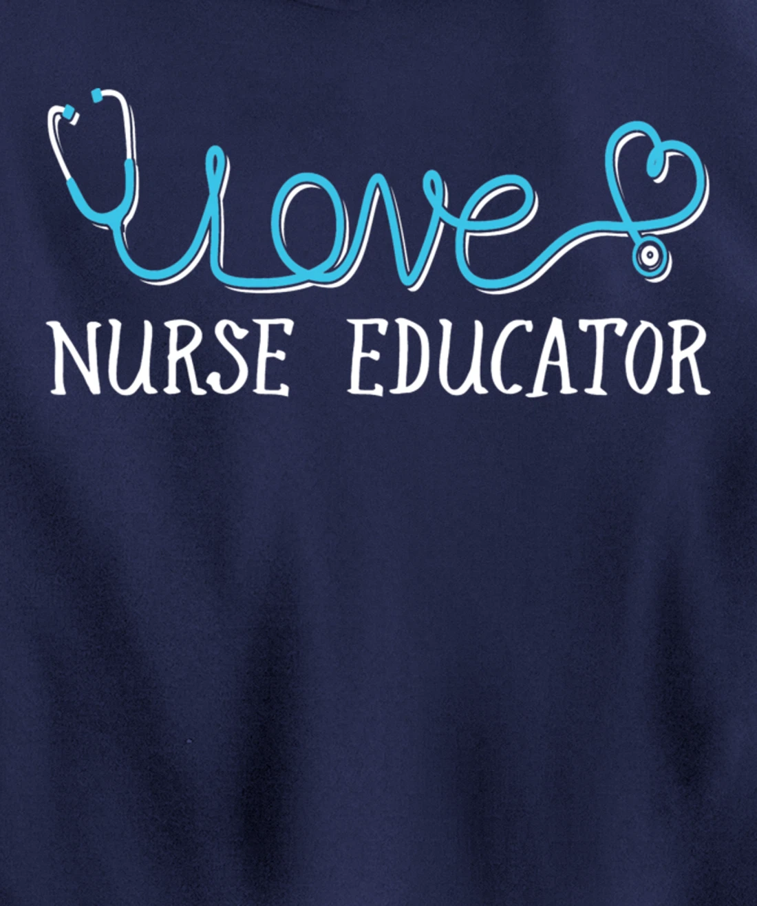 Nurse Educator - Stethoscope scripted with Love Pullover Hoodie