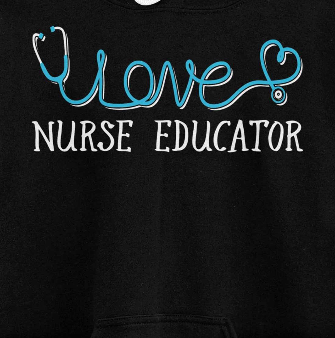 Nurse Educator - Stethoscope scripted with Love Pullover Hoodie