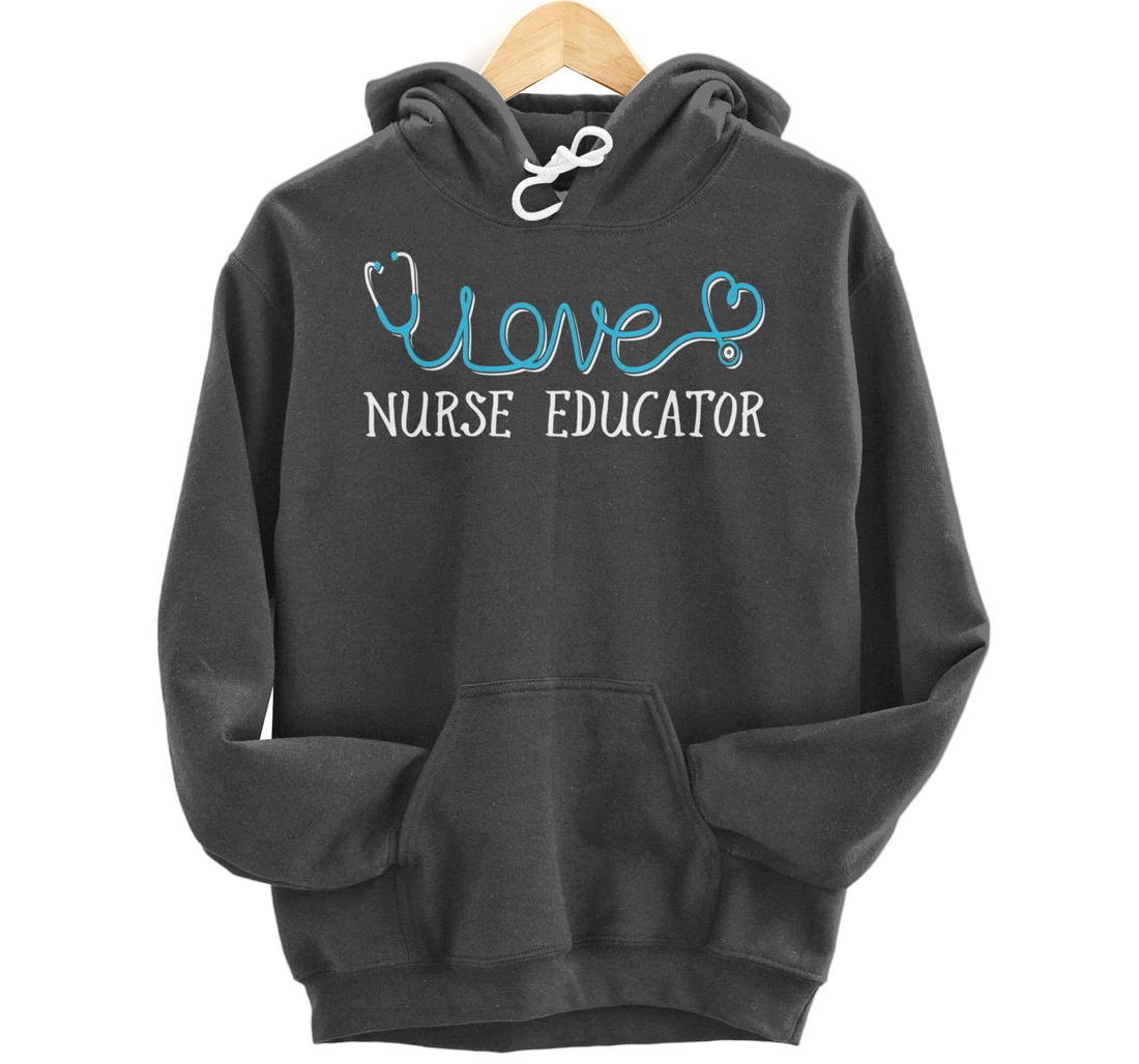 Nurse Educator - Stethoscope scripted with Love Pullover Hoodie
