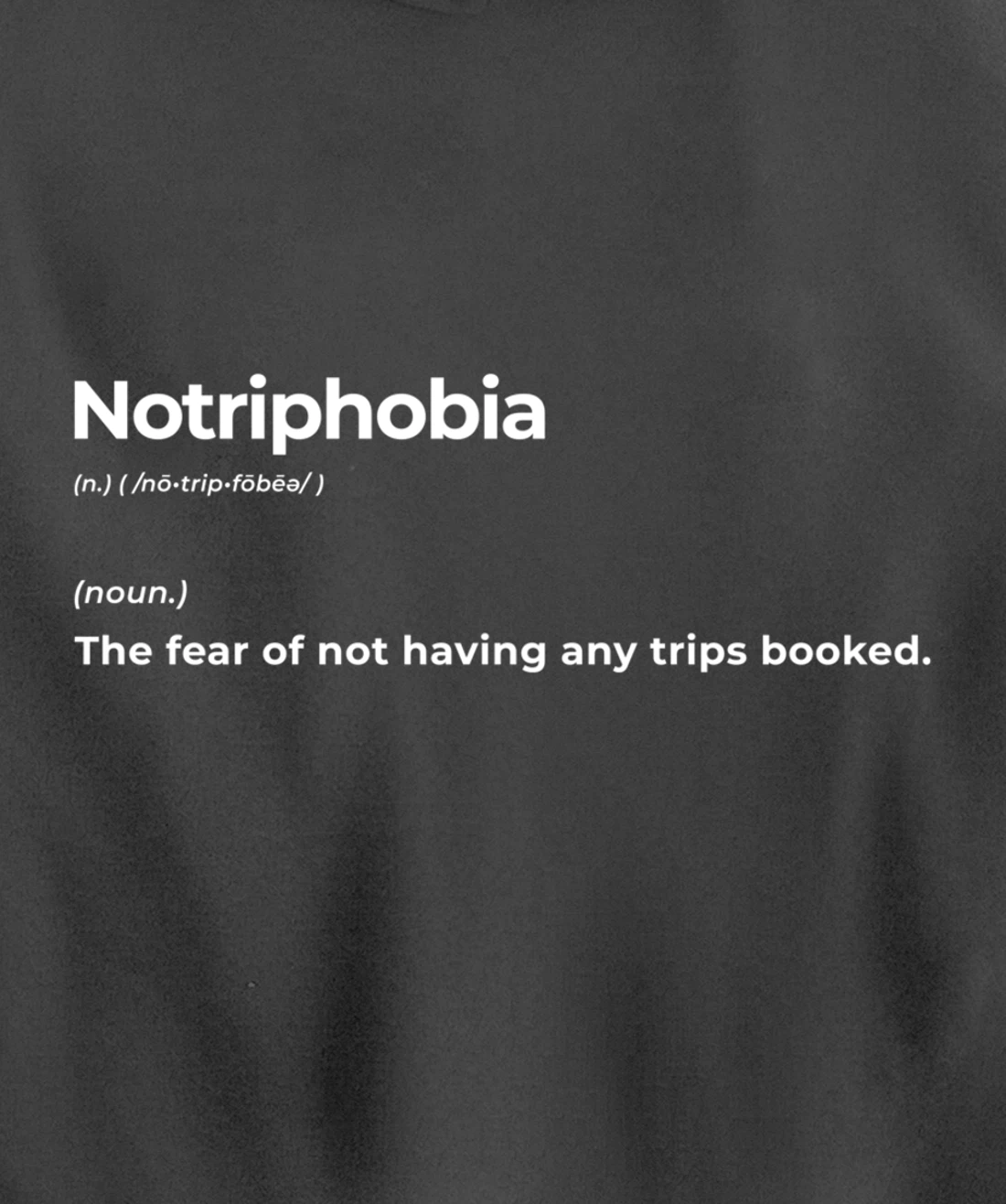 Notriphobia The Fear Of Not Having Any Trips Booked Gift Pullover Hoodie