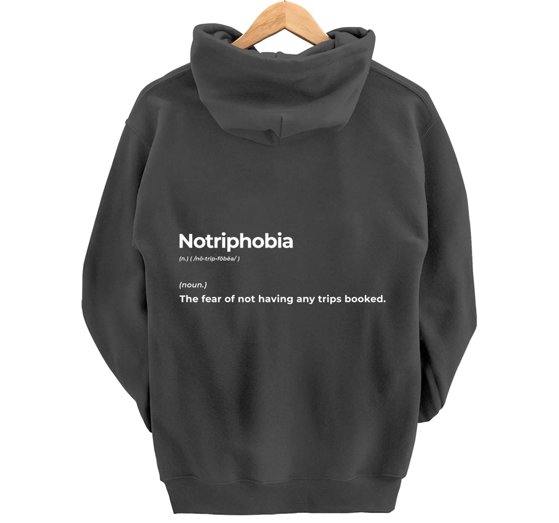 Notriphobia The Fear Of Not Having Any Trips Booked Gift Pullover Hoodie