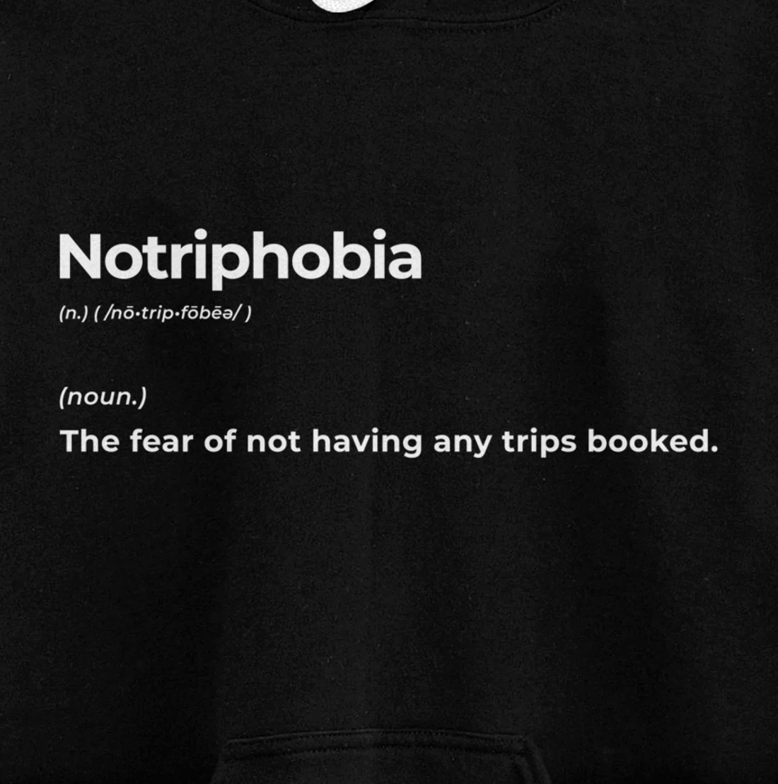 Notriphobia The Fear Of Not Having Any Trips Booked Gift Pullover Hoodie