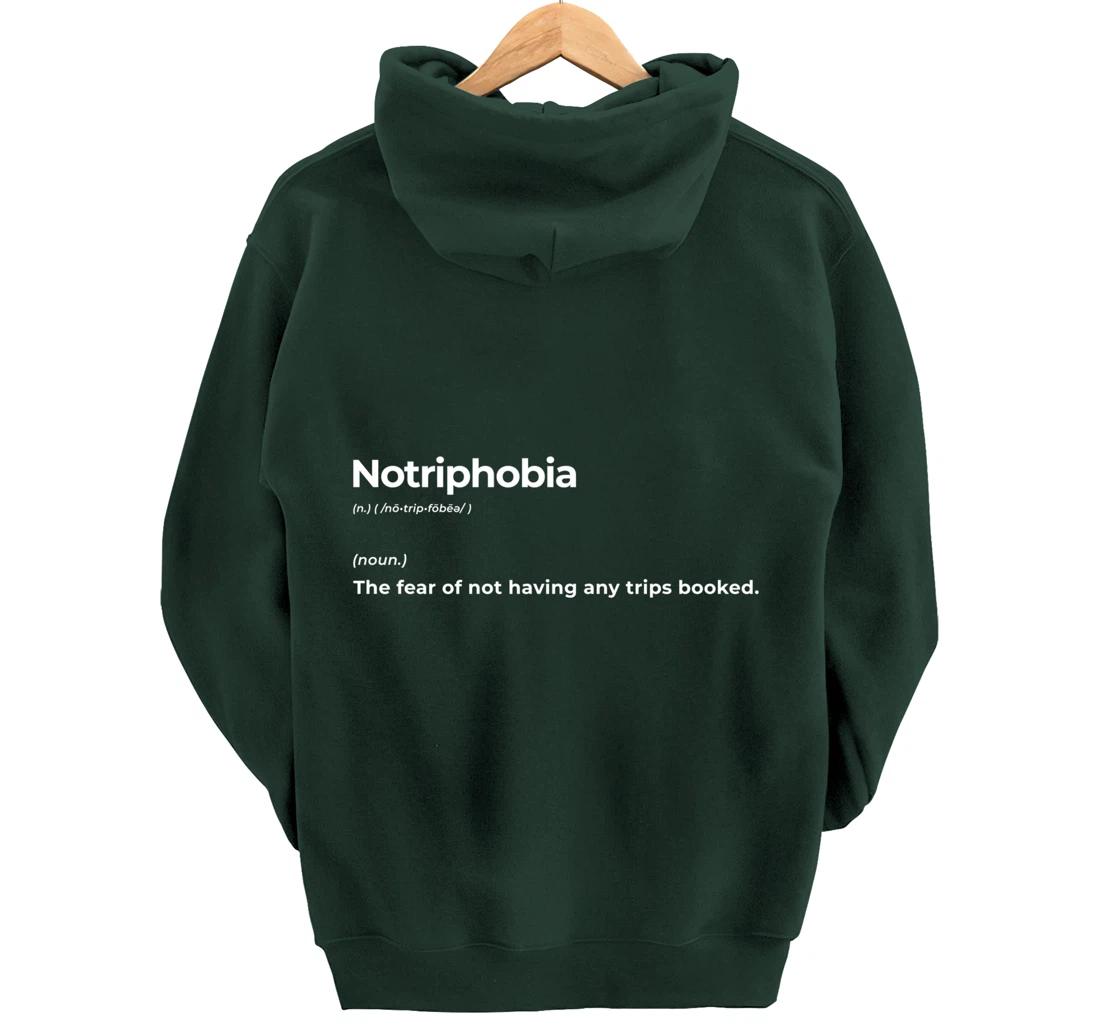 Notriphobia The Fear Of Not Having Any Trips Booked Gift Pullover Hoodie