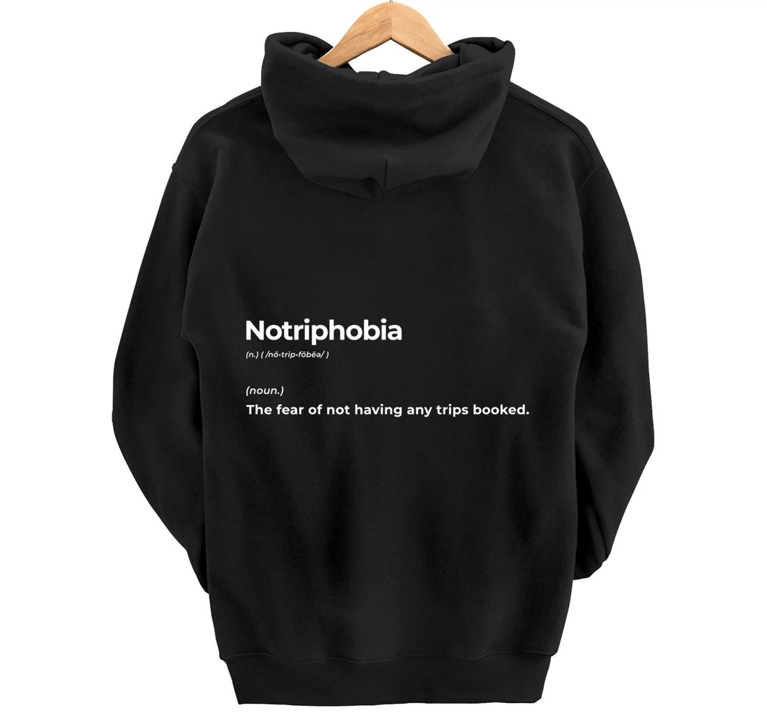 Notriphobia The Fear Of Not Having Any Trips Booked Gift Pullover Hoodie