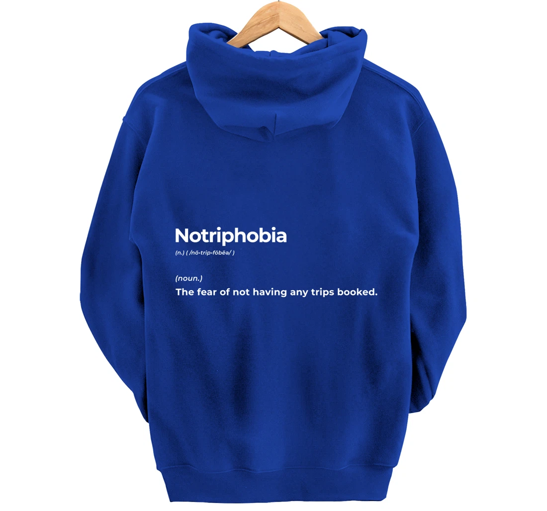 Notriphobia The Fear Of Not Having Any Trips Booked Gift Pullover Hoodie