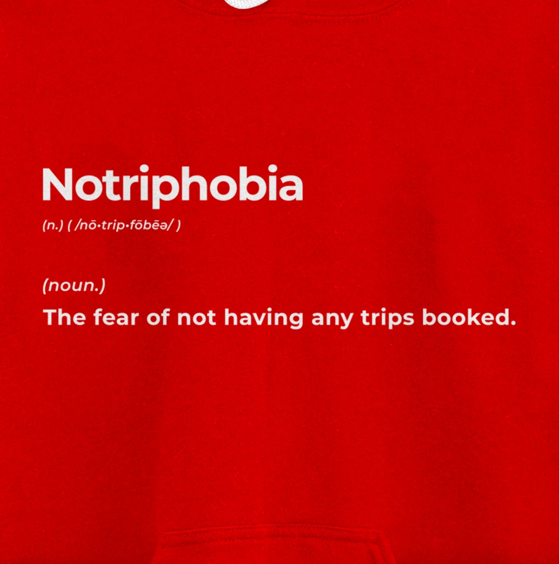 Notriphobia The Fear Of Not Having Any Trips Booked Gift Pullover Hoodie