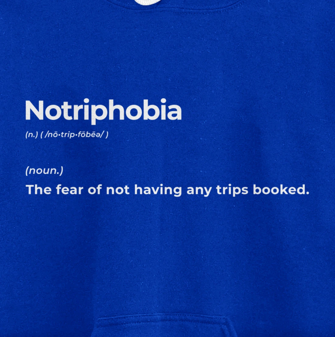 Notriphobia The Fear Of Not Having Any Trips Booked Gift Pullover Hoodie