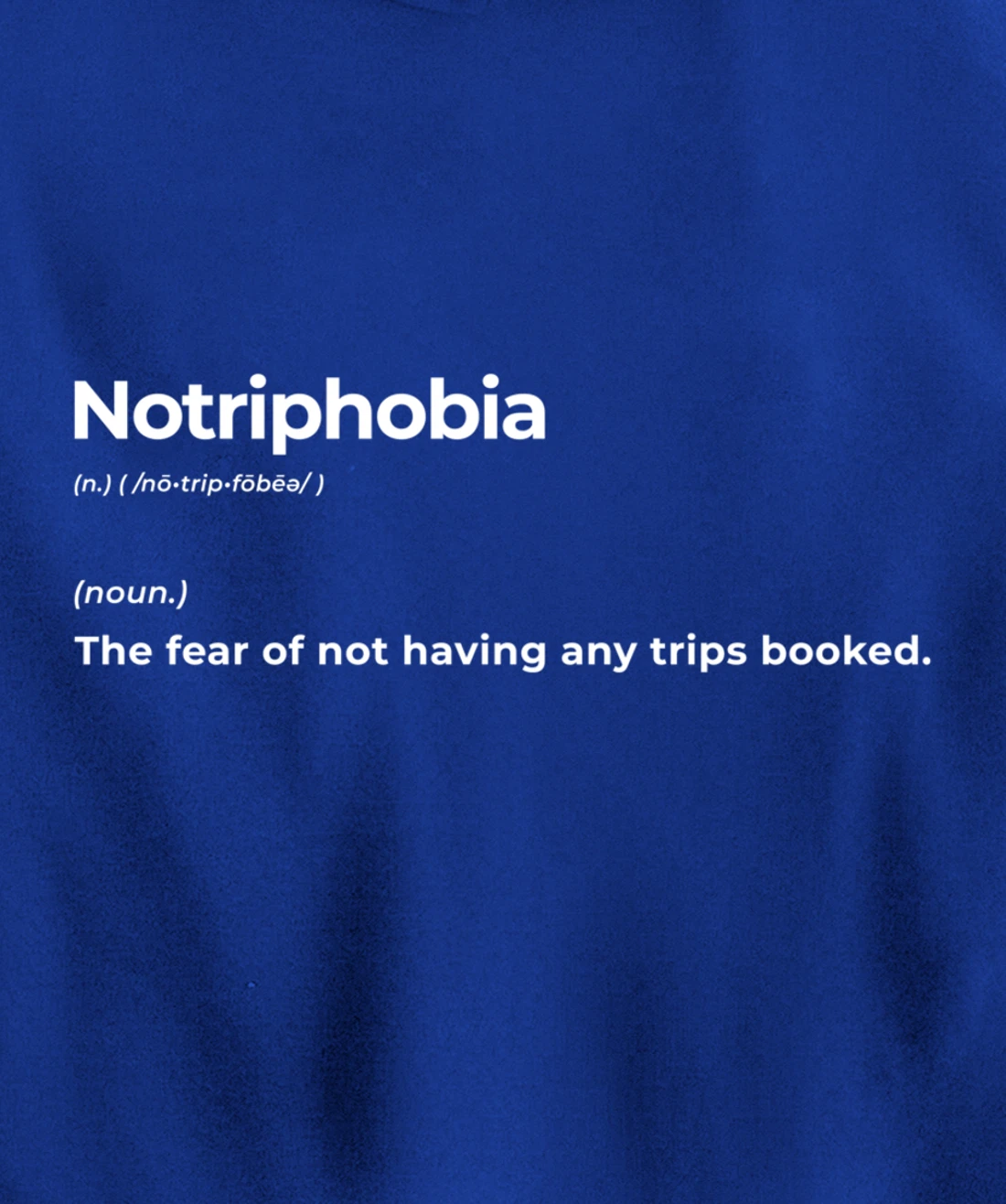 Notriphobia The Fear Of Not Having Any Trips Booked Gift Pullover Hoodie