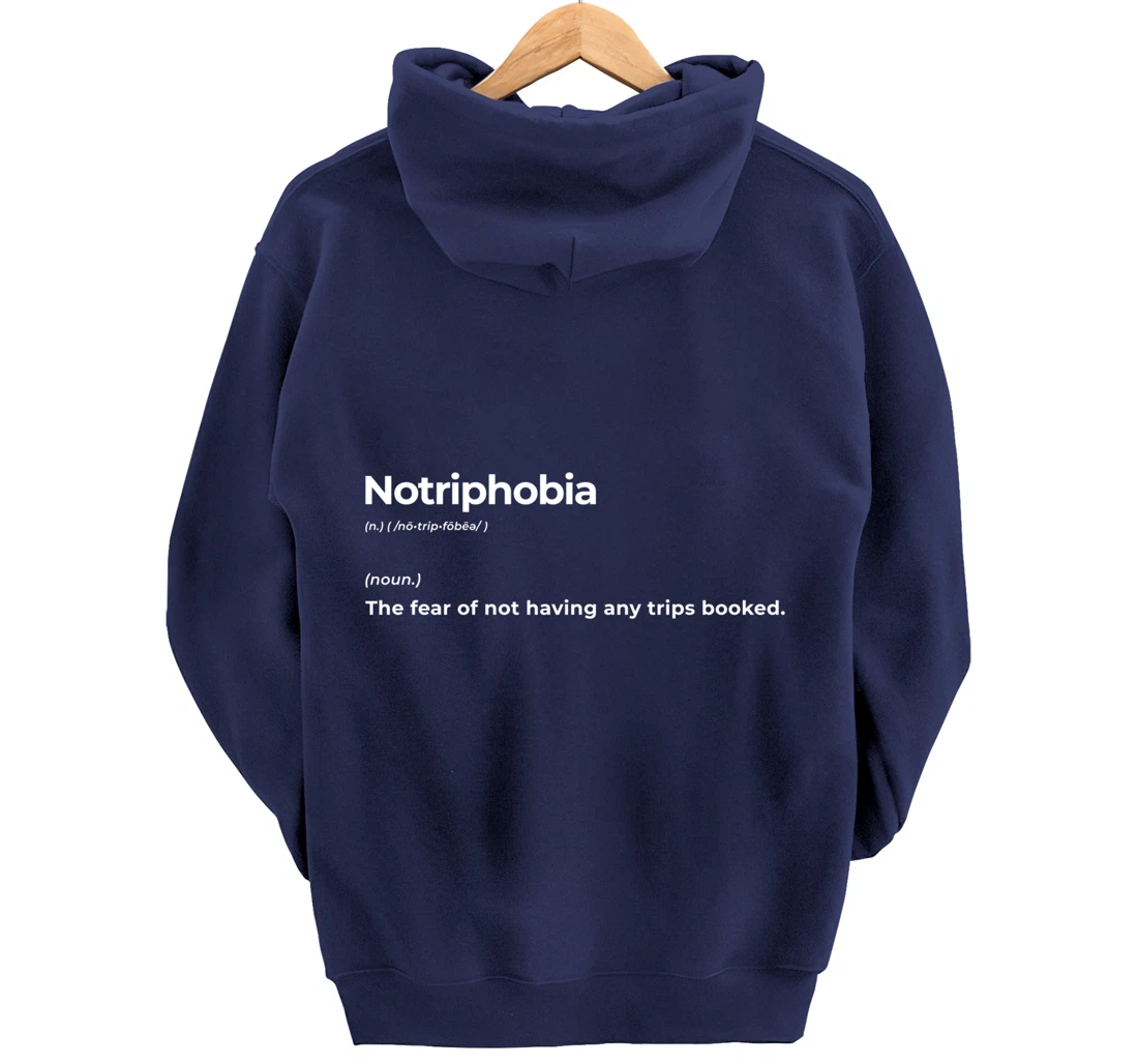 Notriphobia The Fear Of Not Having Any Trips Booked Gift Pullover Hoodie