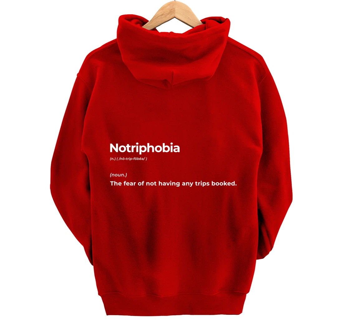 Notriphobia The Fear Of Not Having Any Trips Booked Gift Pullover Hoodie
