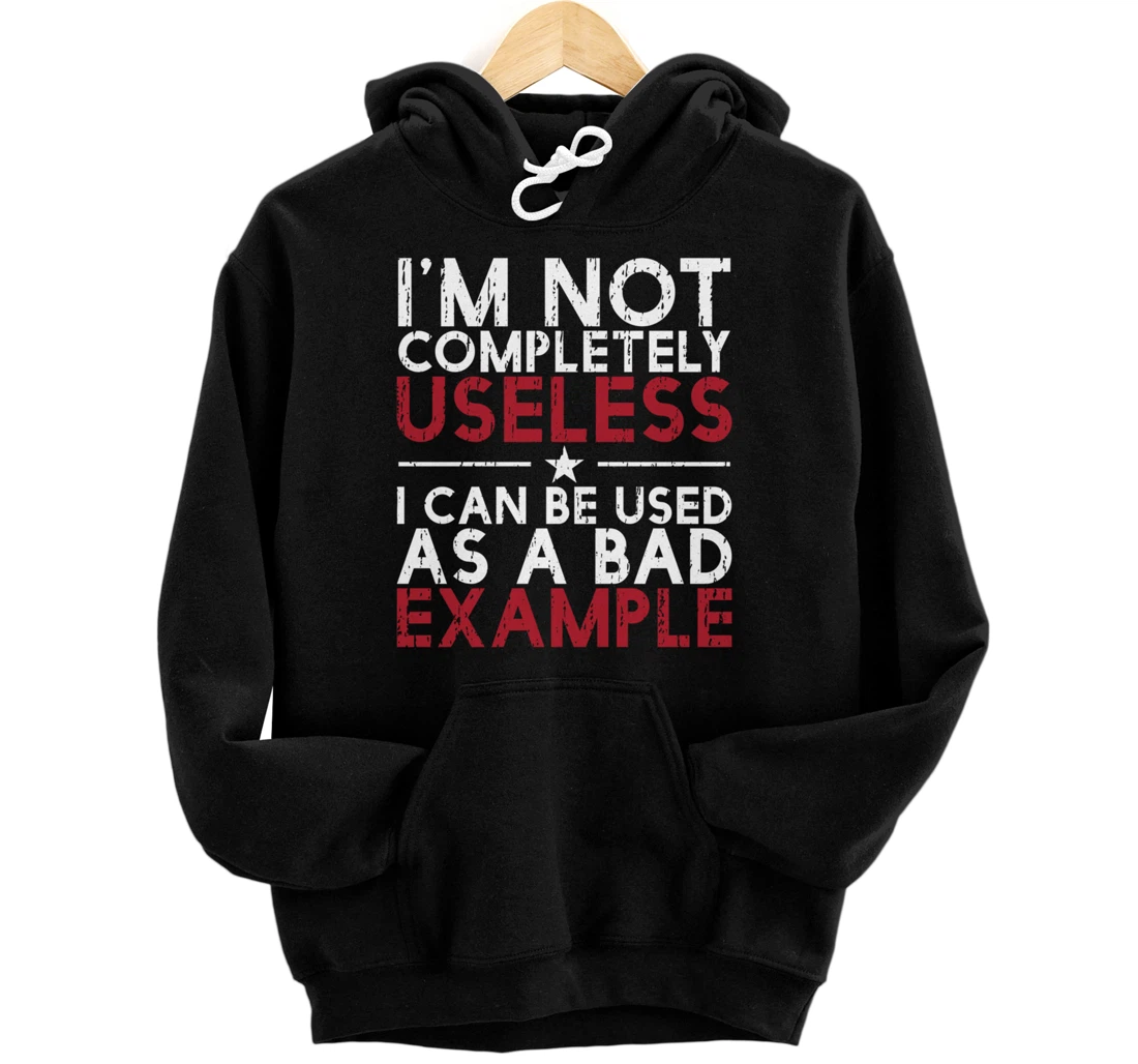 I'm Not Completely Useless. I Can Be Used As A - funny gifts Pullover Hoodie