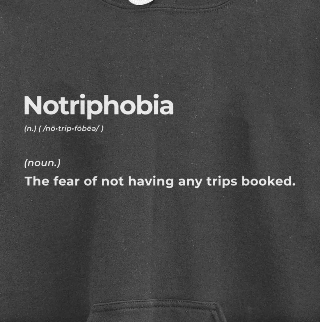 Notriphobia The Fear Of Not Having Any Trips Booked Gift Pullover Hoodie