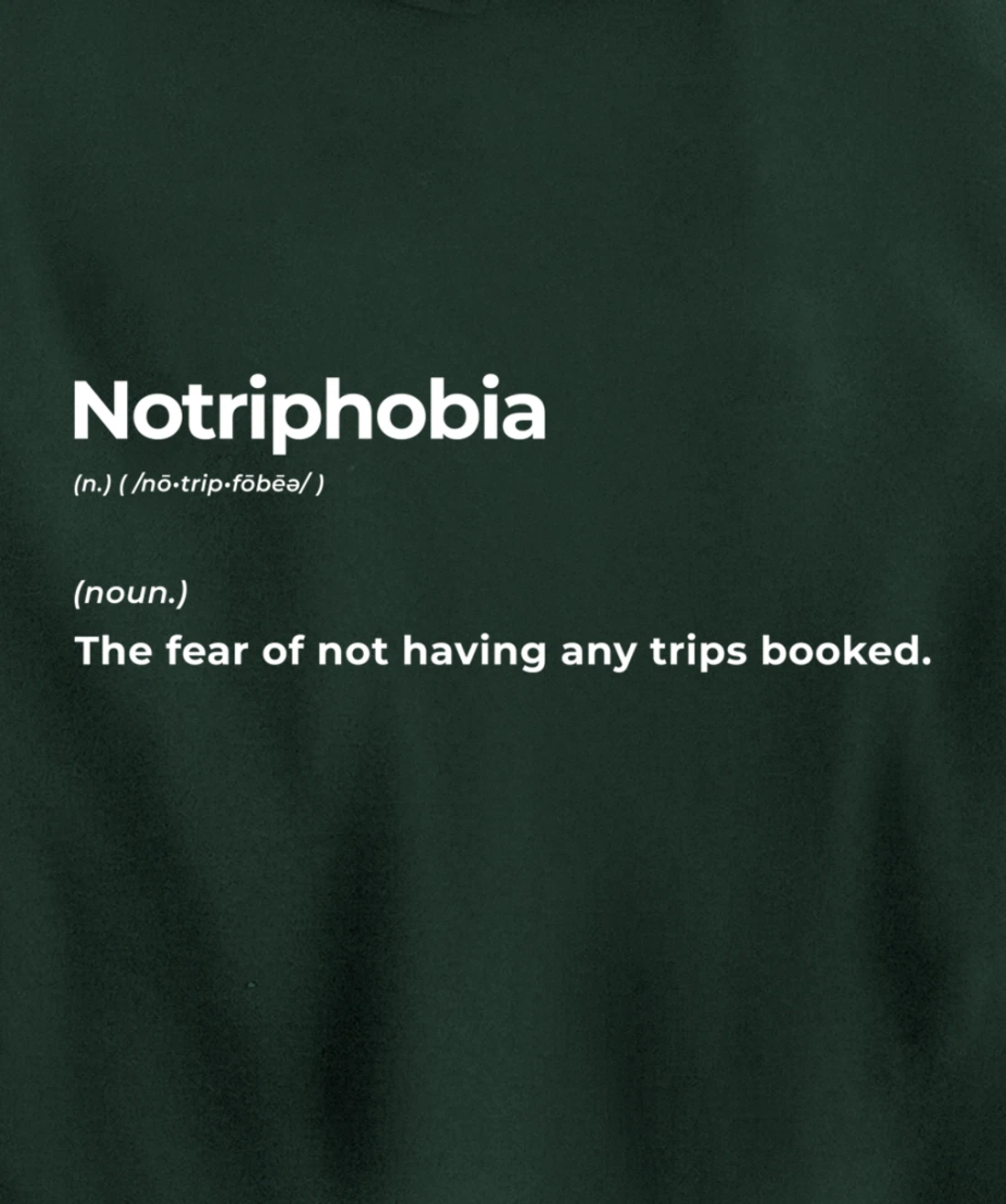 Notriphobia The Fear Of Not Having Any Trips Booked Gift Pullover Hoodie