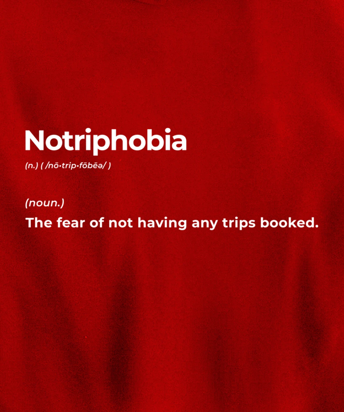Notriphobia The Fear Of Not Having Any Trips Booked Gift Pullover Hoodie