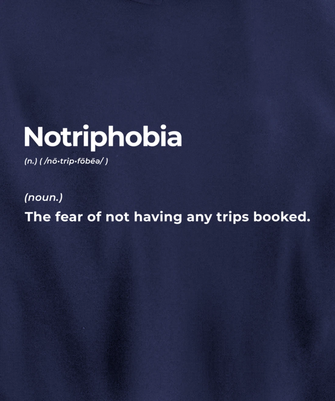 Notriphobia The Fear Of Not Having Any Trips Booked Gift Pullover Hoodie