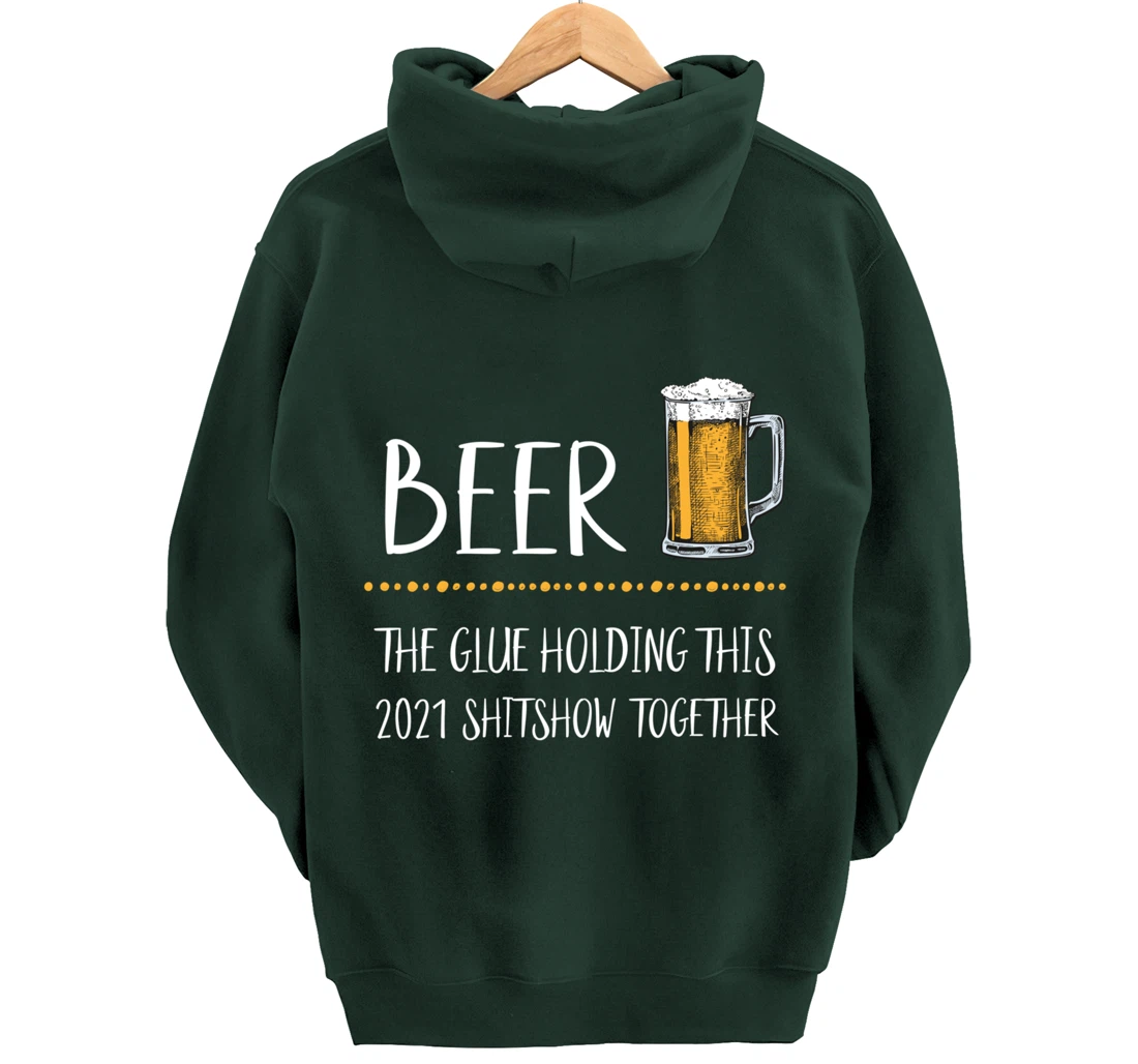 Beer the Glue Holding this 2021 Shitshow together Pullover Hoodie