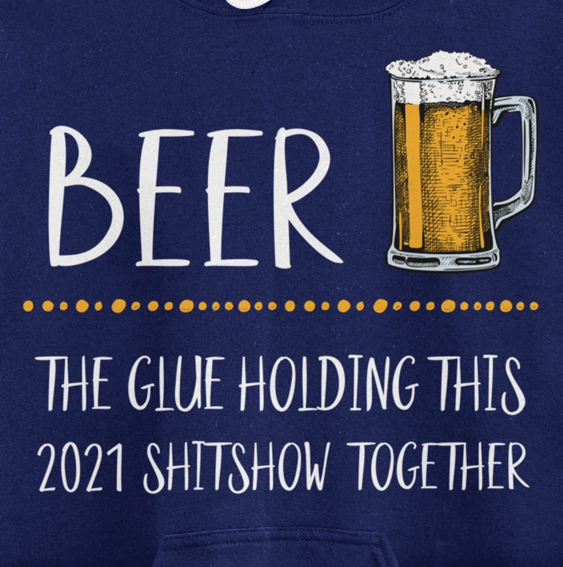 Beer the Glue Holding this 2021 Shitshow together Pullover Hoodie