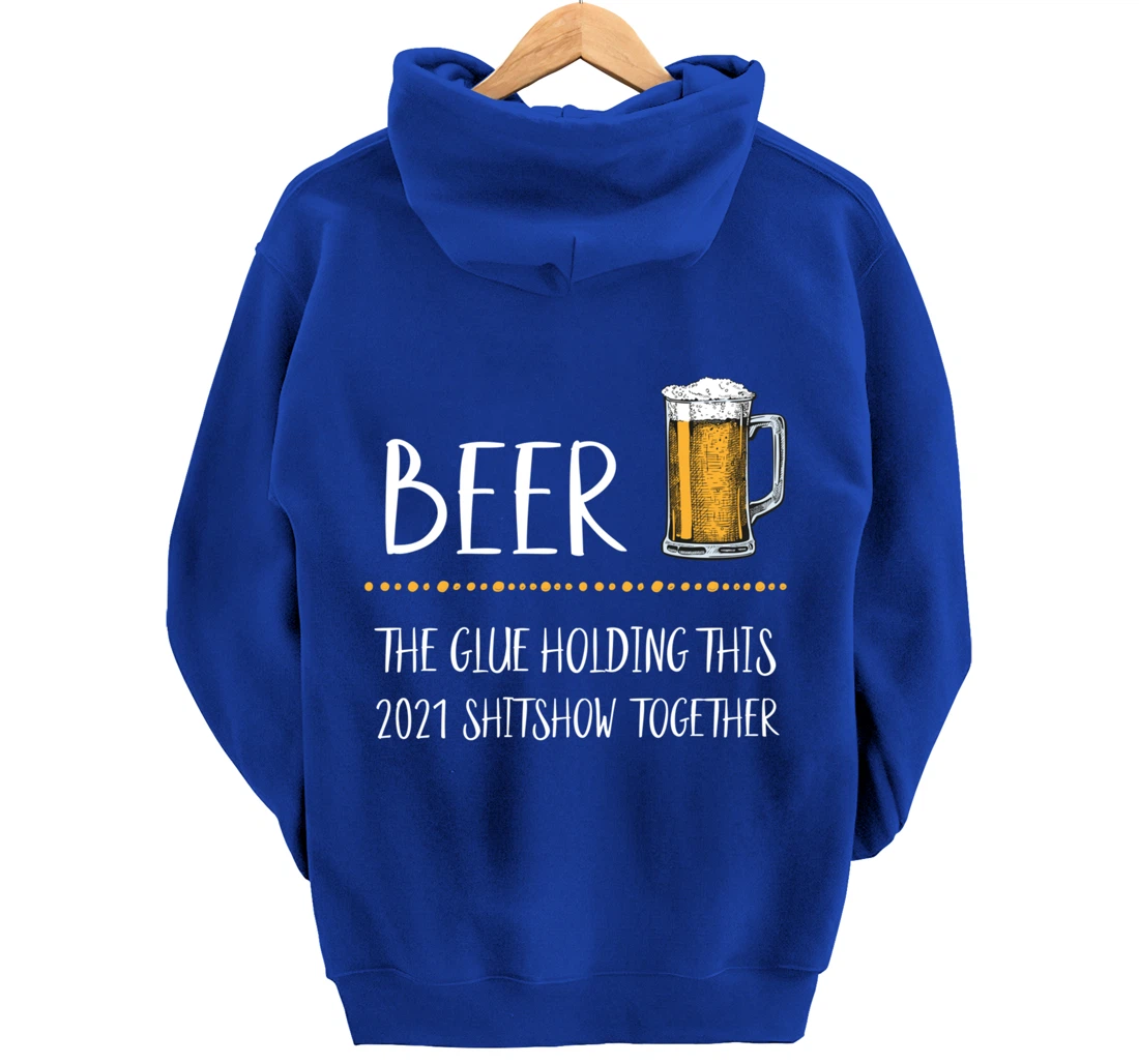 Beer the Glue Holding this 2021 Shitshow together Pullover Hoodie