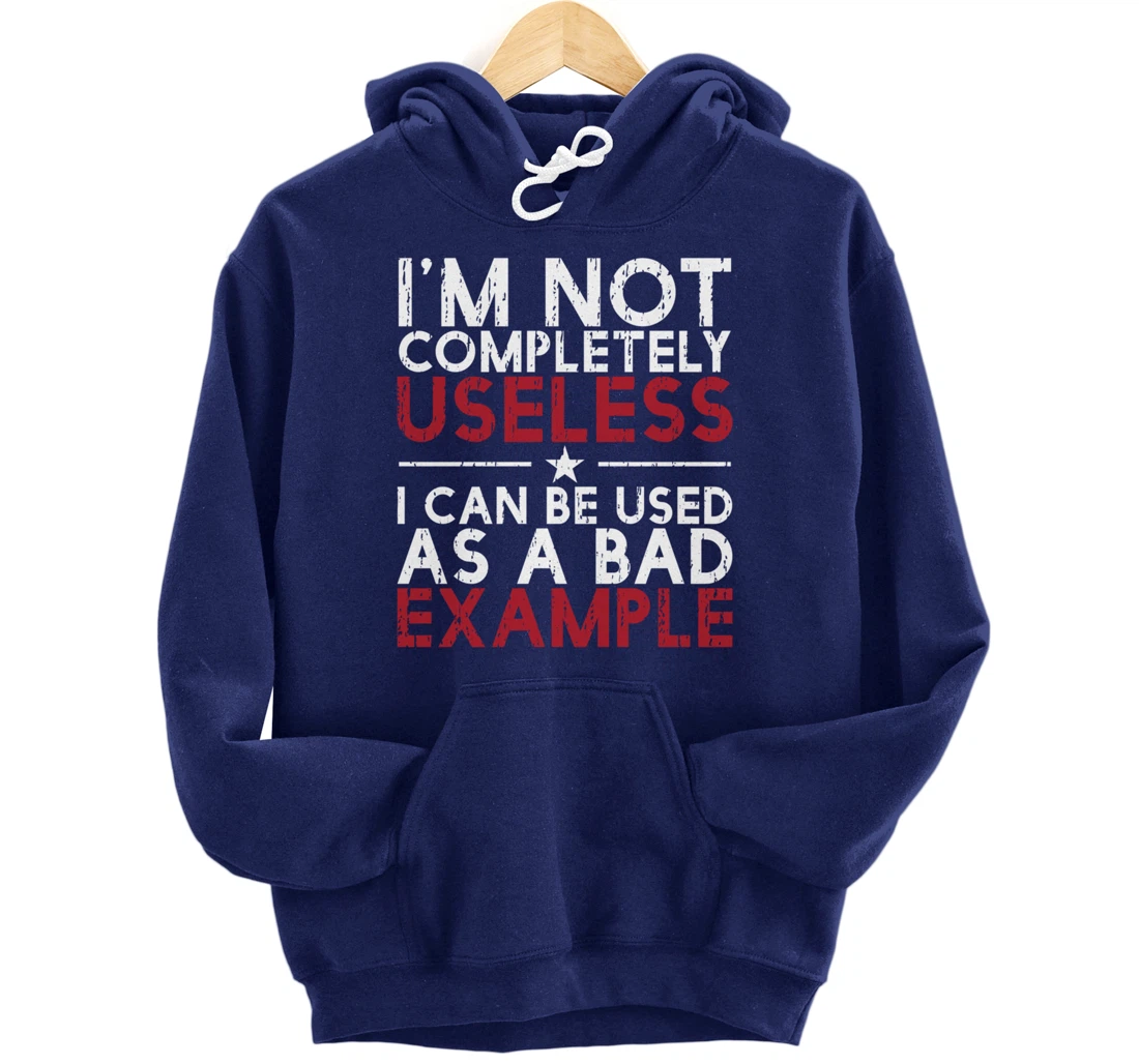 I'm Not Completely Useless. I Can Be Used As A - funny gifts Pullover Hoodie