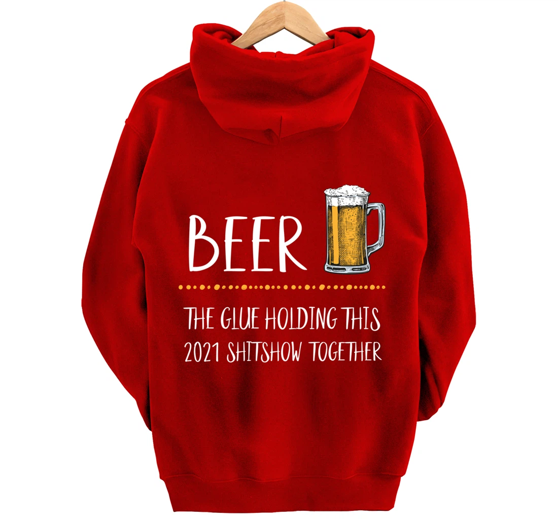 Beer the Glue Holding this 2021 Shitshow together Pullover Hoodie
