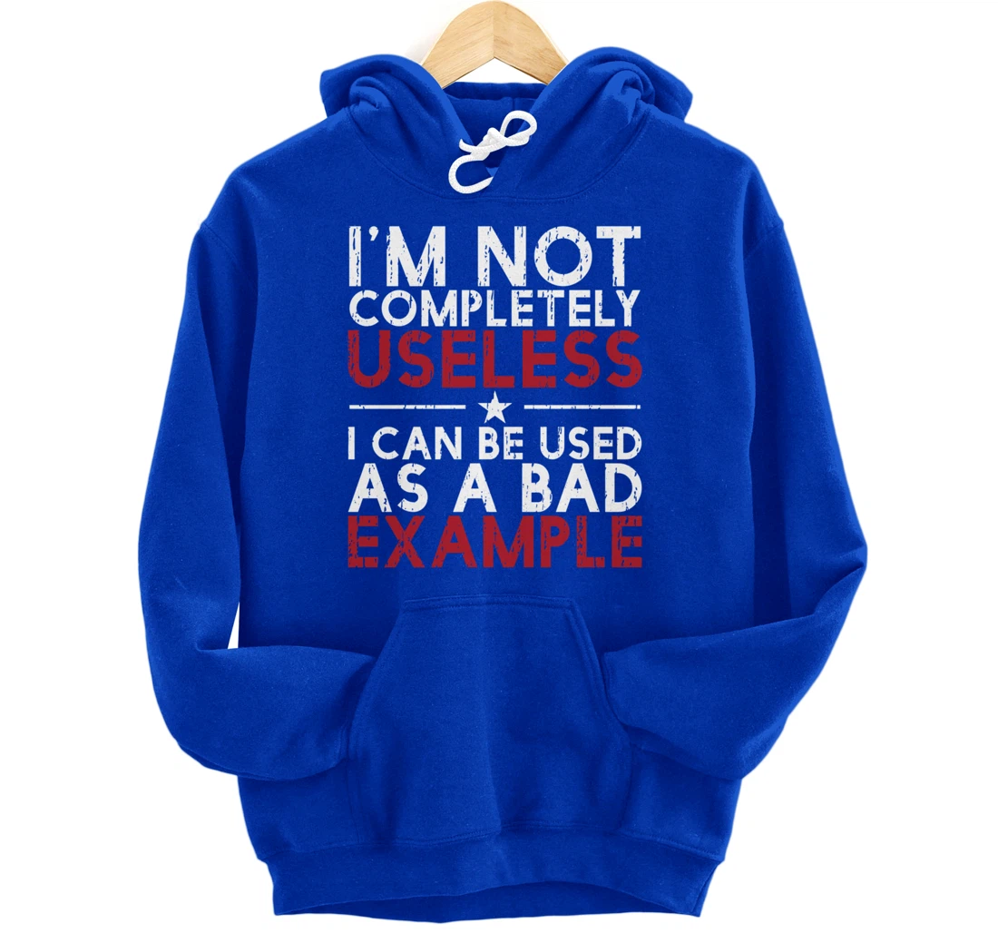 I'm Not Completely Useless. I Can Be Used As A - funny gifts Pullover Hoodie