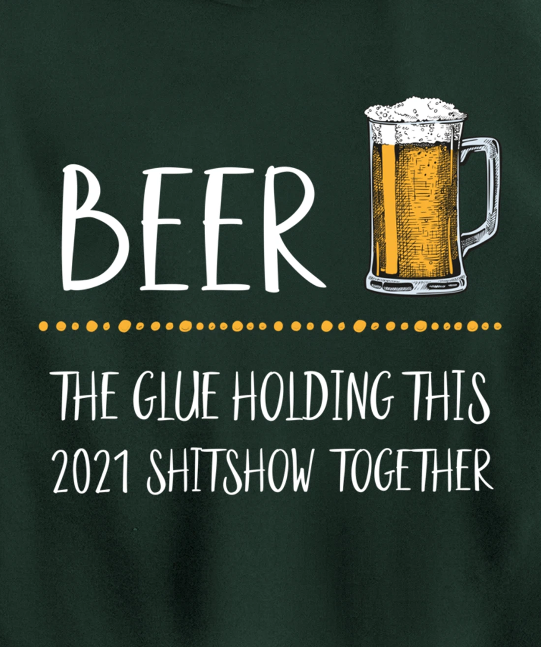 Beer the Glue Holding this 2021 Shitshow together Pullover Hoodie