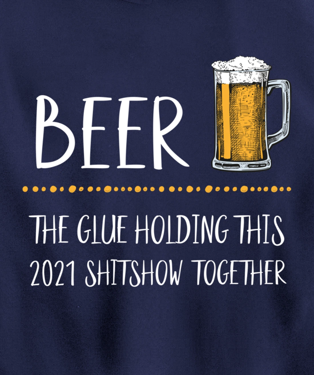Beer the Glue Holding this 2021 Shitshow together Pullover Hoodie