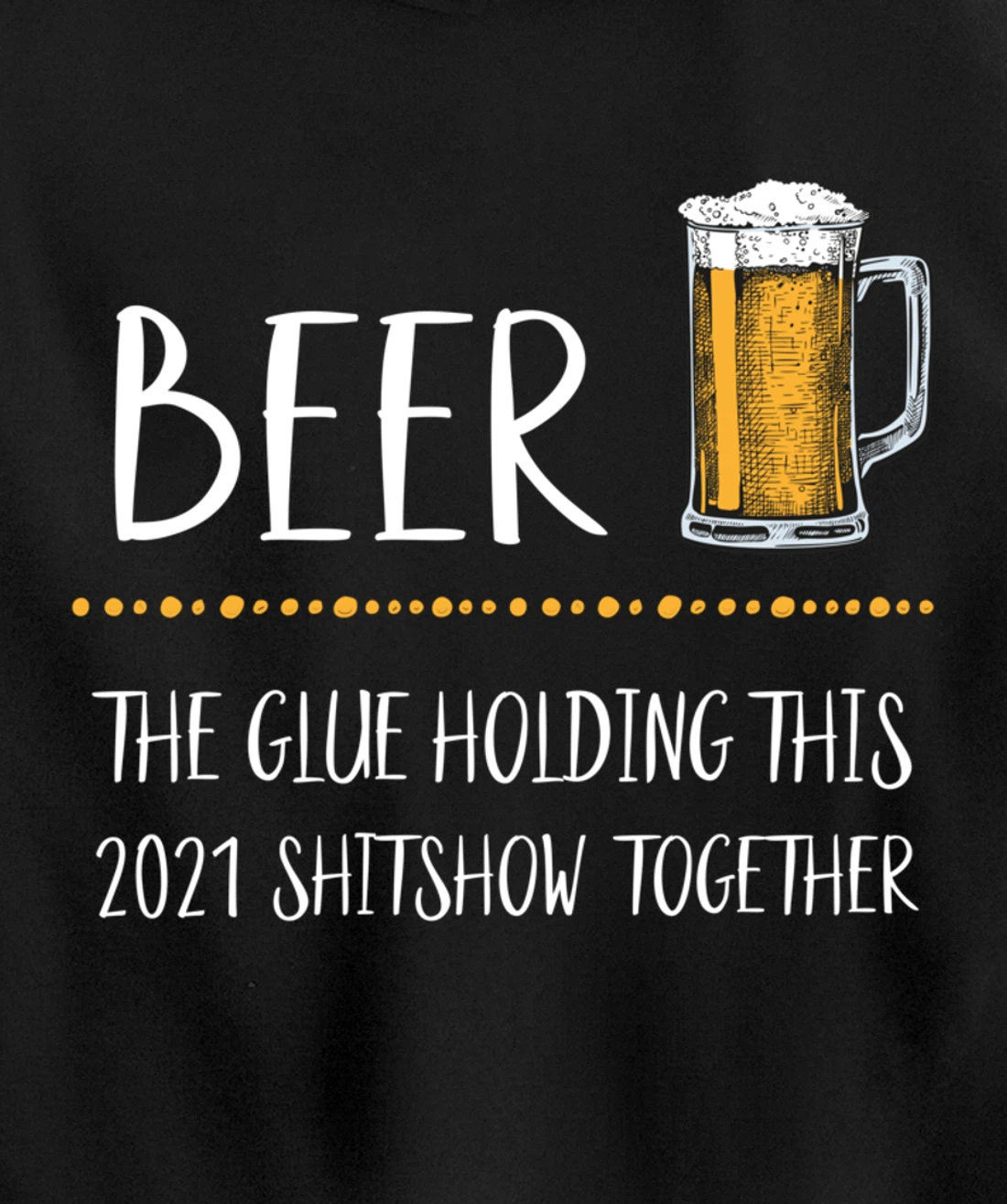 Beer the Glue Holding this 2021 Shitshow together Pullover Hoodie