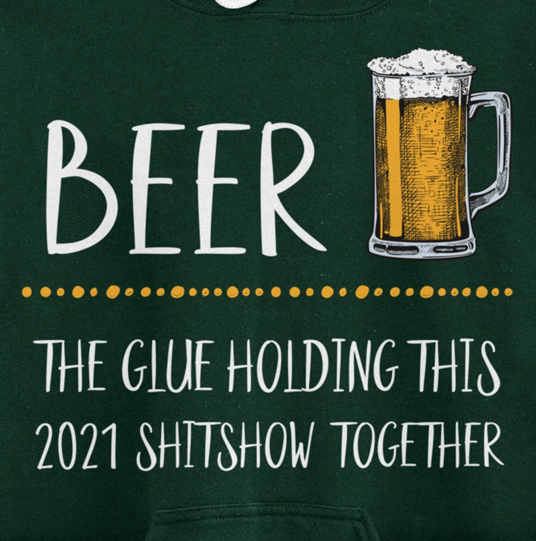 Beer the Glue Holding this 2021 Shitshow together Pullover Hoodie