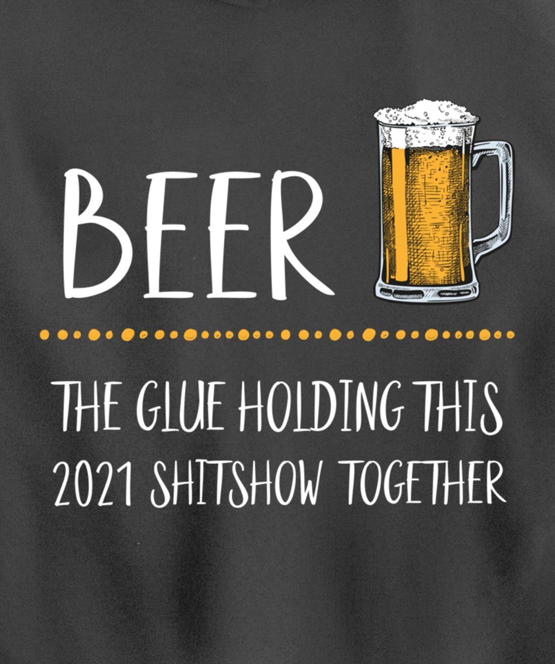 Beer the Glue Holding this 2021 Shitshow together Pullover Hoodie