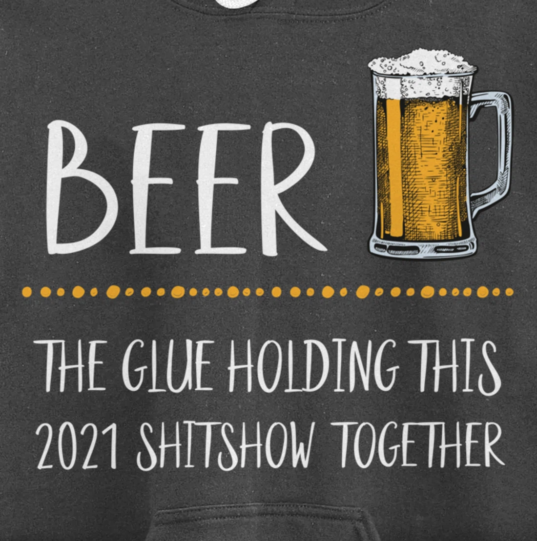 Beer the Glue Holding this 2021 Shitshow together Pullover Hoodie