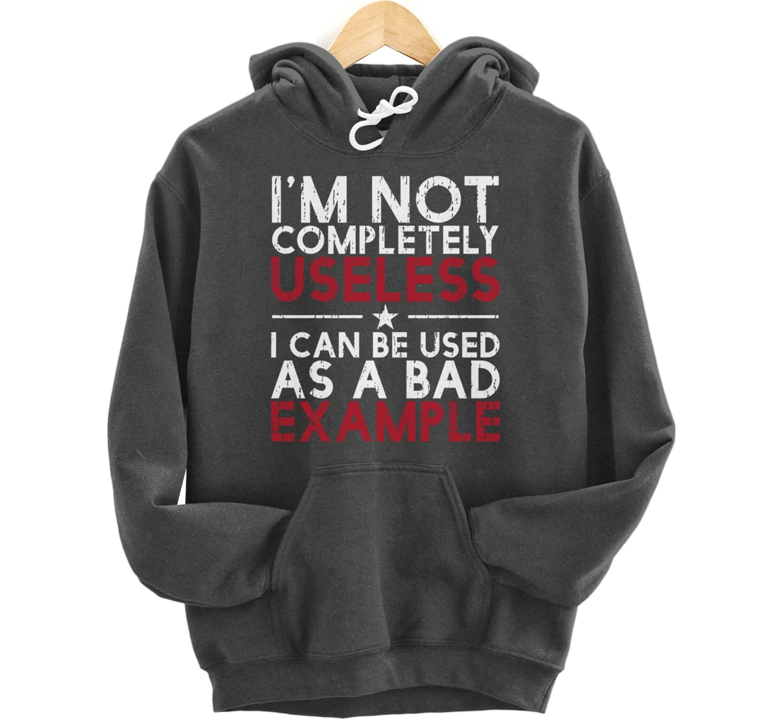 I'm Not Completely Useless. I Can Be Used As A - funny gifts Pullover Hoodie