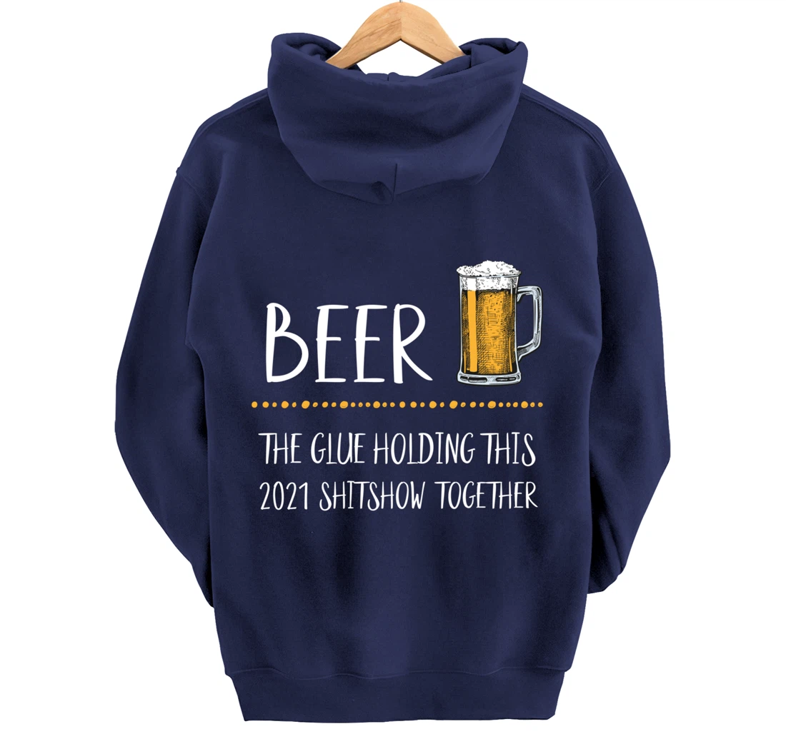 Beer the Glue Holding this 2021 Shitshow together Pullover Hoodie