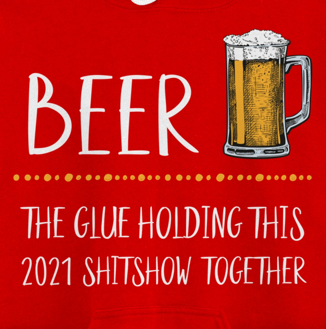Beer the Glue Holding this 2021 Shitshow together Pullover Hoodie