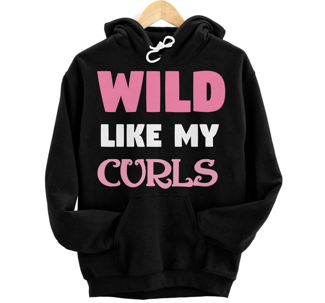 Wild Like My Curls Cute Natural Curly Haired Funny Pullover Hoodie