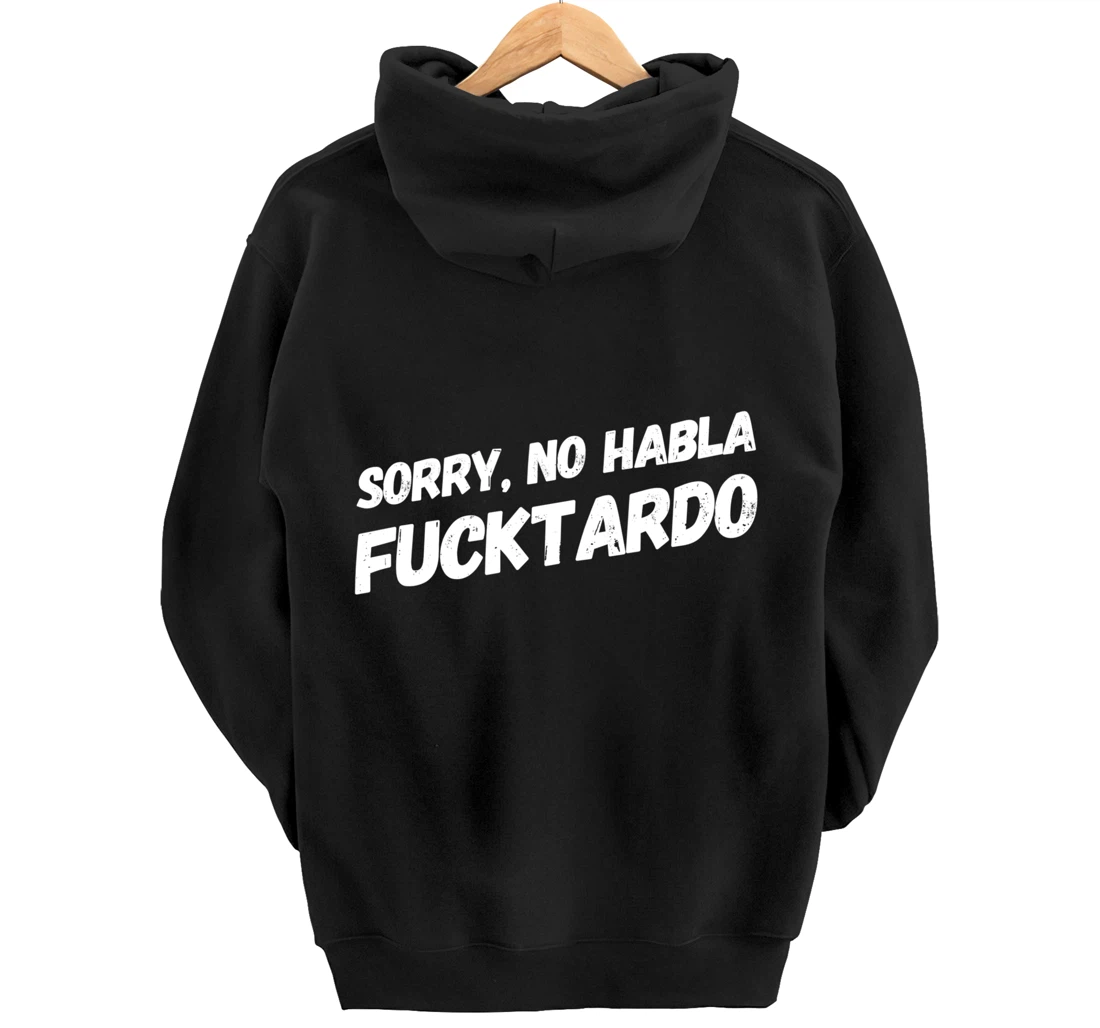 Sorry No Hablo Fucktardo Pullover Hoodie