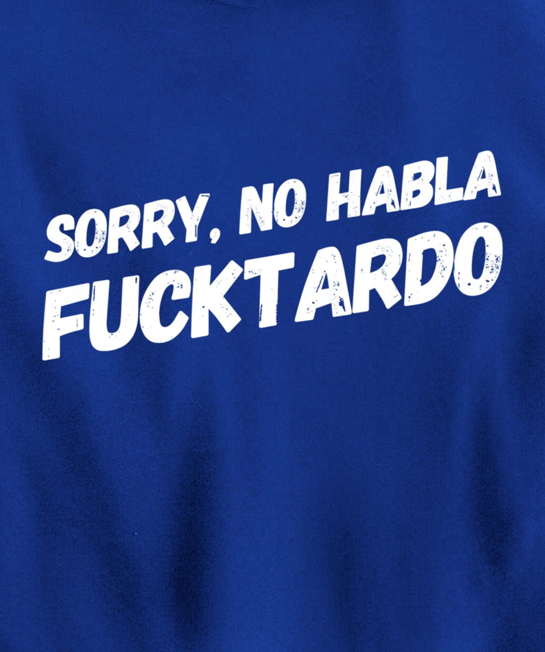 Sorry No Hablo Fucktardo Pullover Hoodie