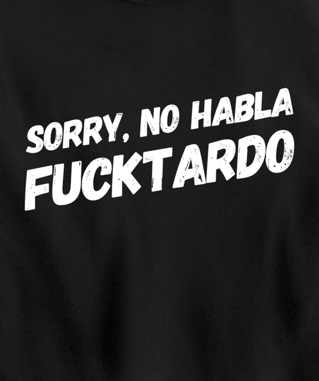Sorry No Hablo Fucktardo Pullover Hoodie