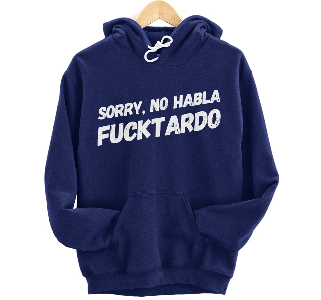 Sorry No Hablo Fucktardo Pullover Hoodie