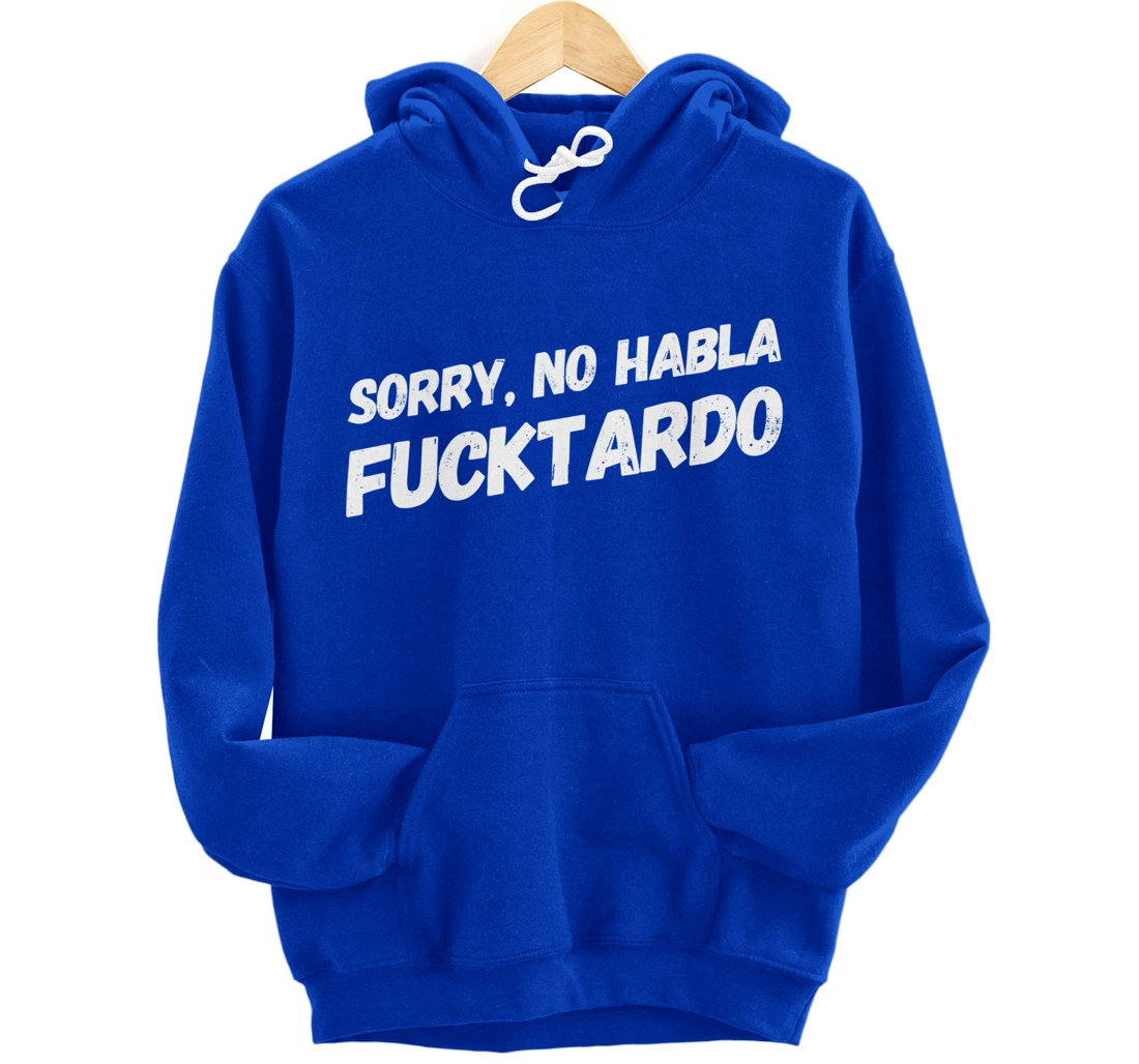 Sorry No Hablo Fucktardo Pullover Hoodie