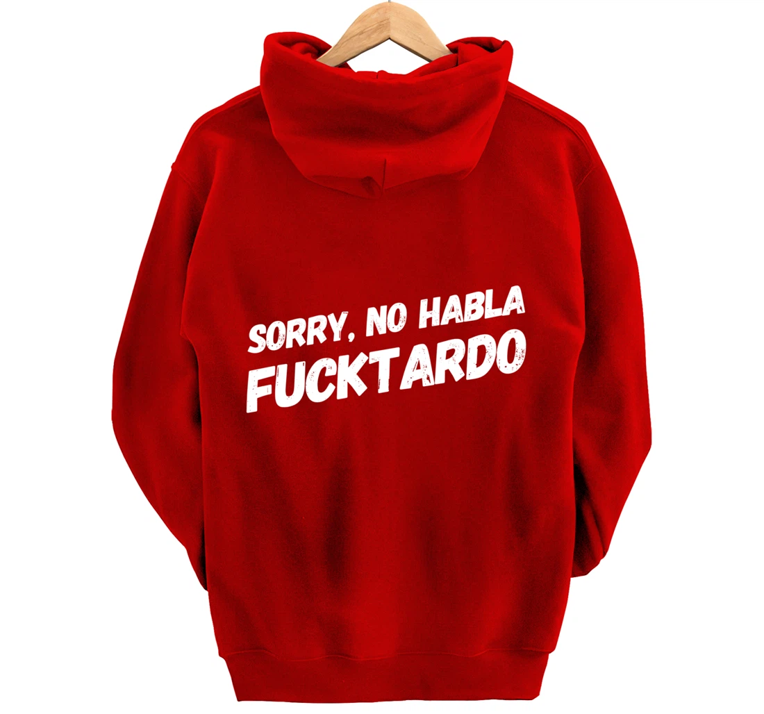 Sorry No Hablo Fucktardo Pullover Hoodie