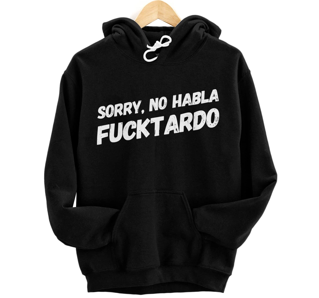 Sorry No Hablo Fucktardo Pullover Hoodie