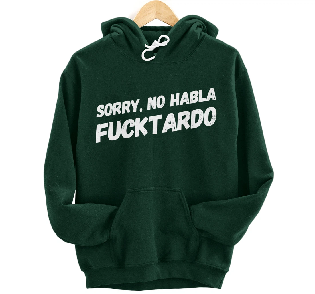 Sorry No Hablo Fucktardo Pullover Hoodie