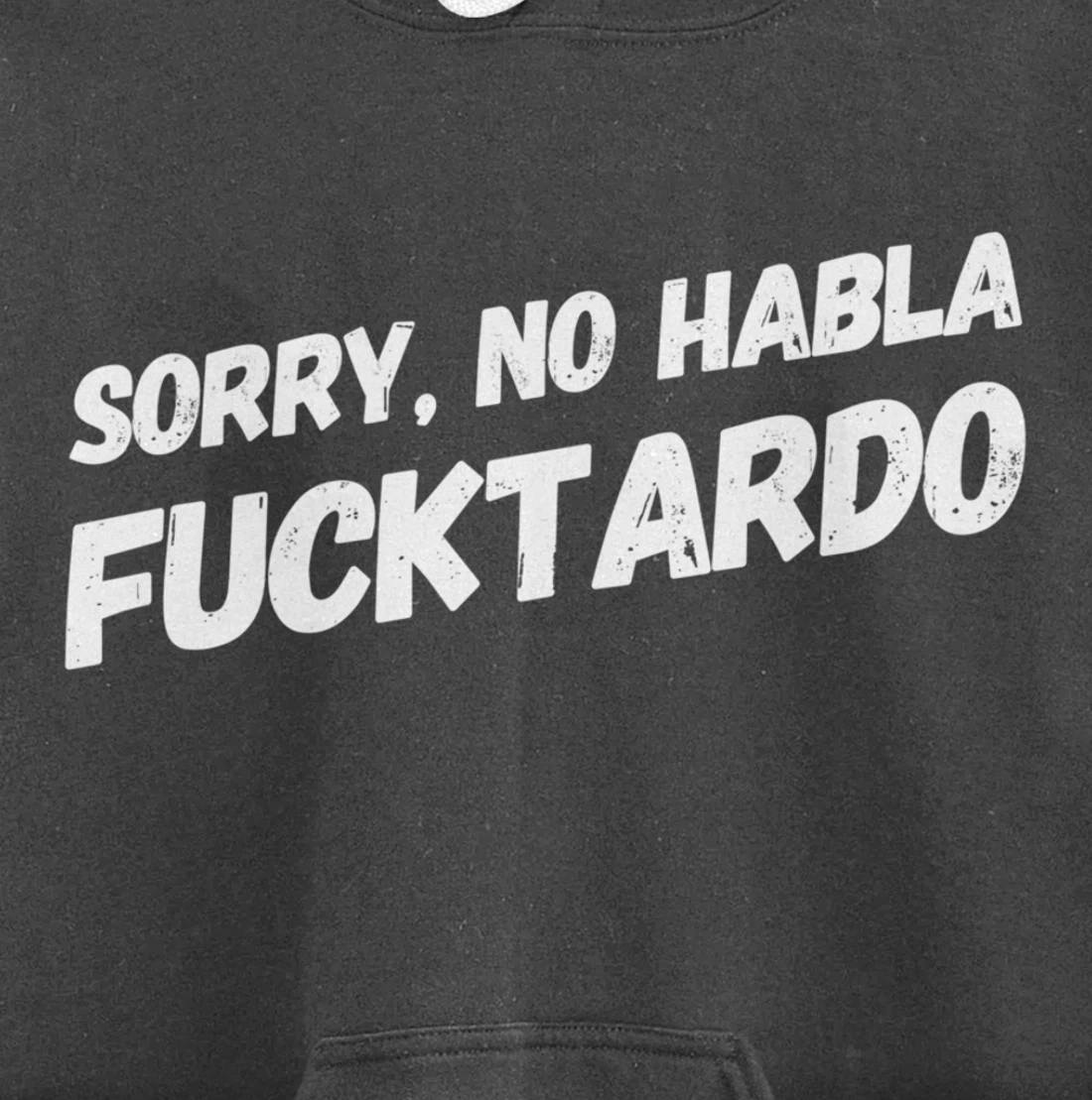 Sorry No Hablo Fucktardo Pullover Hoodie