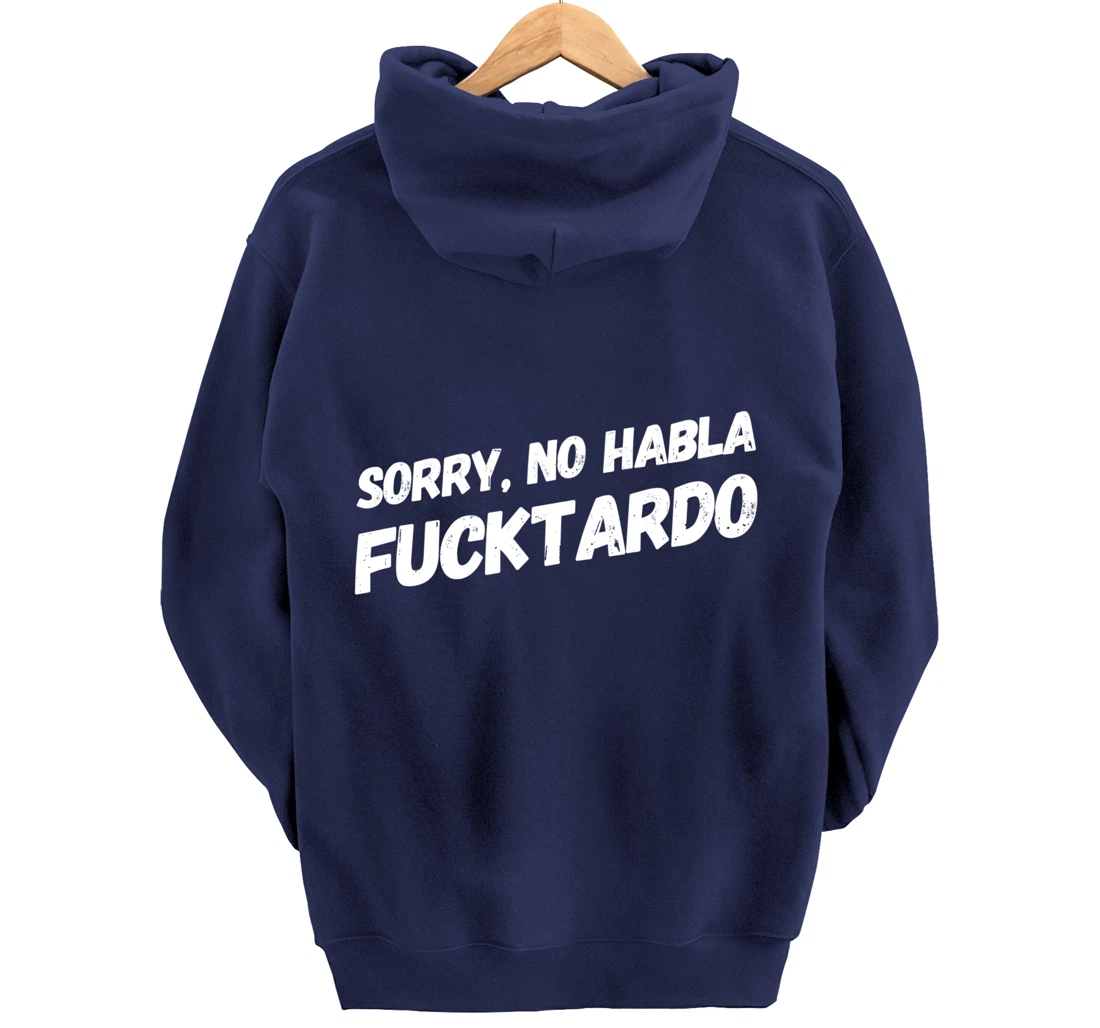 Sorry No Hablo Fucktardo Pullover Hoodie