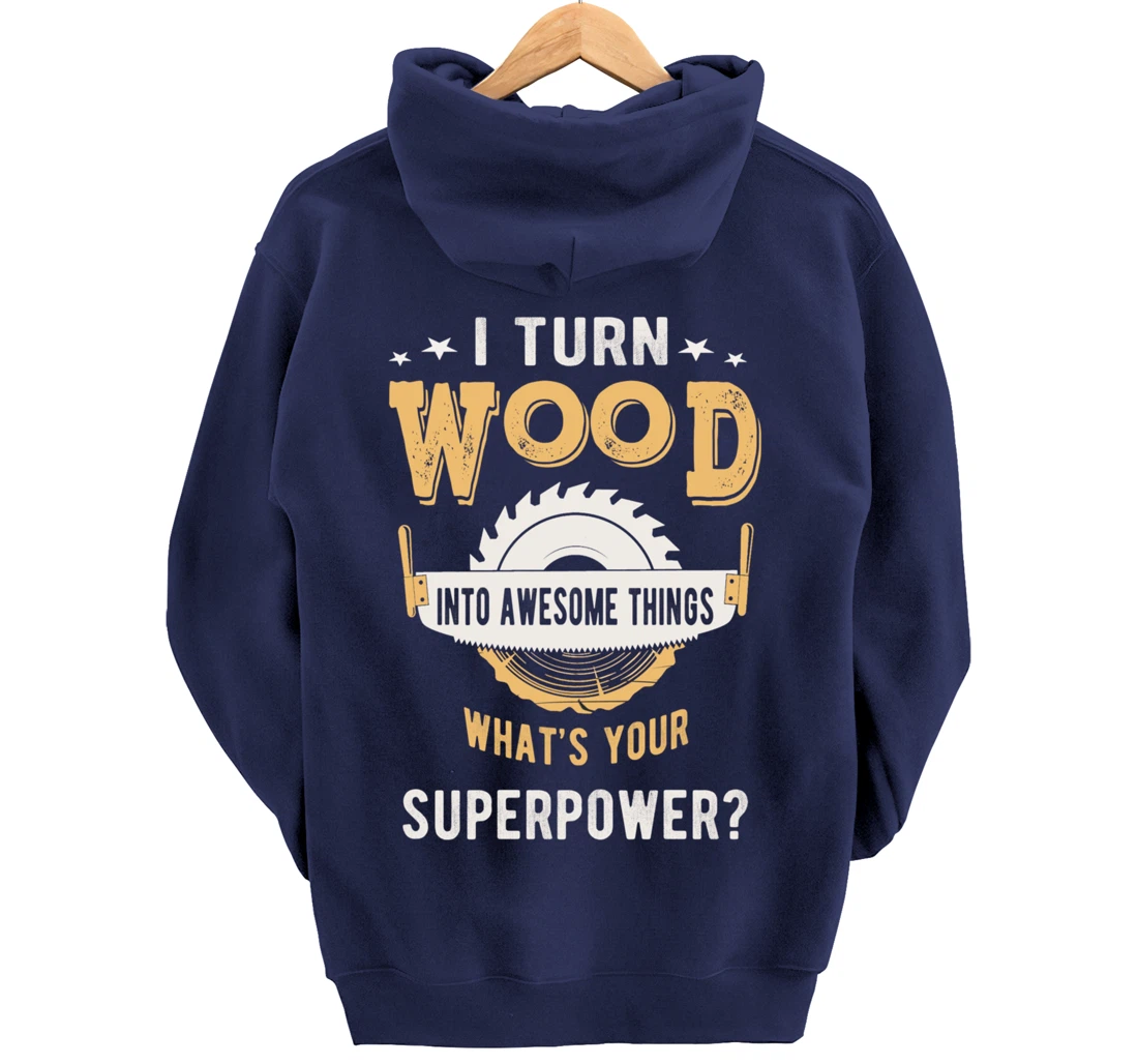 I turn wood into awesome things what's your superpower Pullover Hoodie