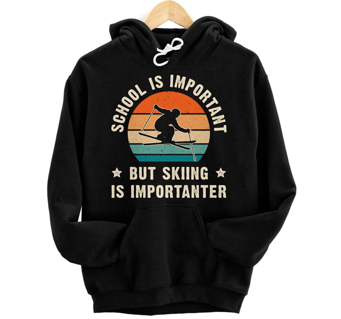 School Is Important But Skiing Is Importanter Funny Ski Gift Pullover Hoodie